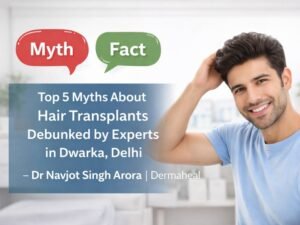 Hair Transplant Myths in Dwarka